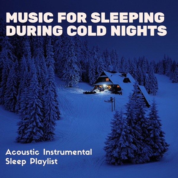 Music for Sleeping During Cold Nights - Acoustic Instrumental Sleep Playlist