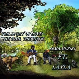 The Story of Love - The Báb, The Gate (feat. Layla)