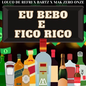 Eu Bebo e Fico Rico (feat. MAK ZERO ONZE)