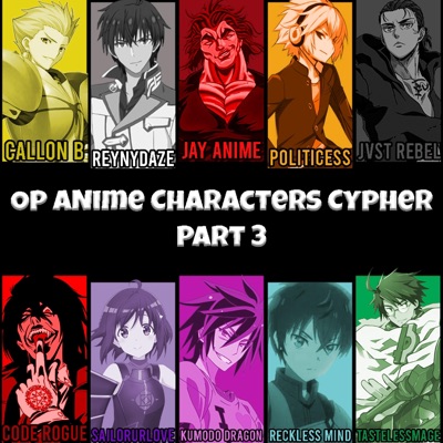 Op Anime Characters Cypher, Pt. 3 (feat. Callon B, ReynyDaze, Jay Anime, Politicess, Jvst Rebel, Code Rogue, SailorUrLove, Kumodo Dragon & Reckless Mind) - Single