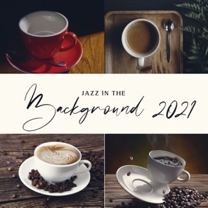 Jazz in the Background 2021 - Soft Relaxing Ballad Collection for Cafe, Restaurant, Museum, Waiting Room & Hotel Lobby