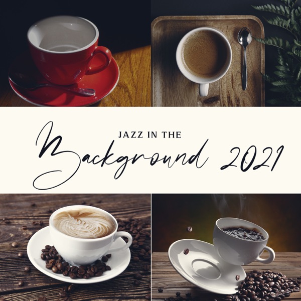 Jazz in the Background 2021 - Soft Relaxing Ballad Collection for Cafe, Restaurant, Museum, Waiting Room & Hotel Lobby
