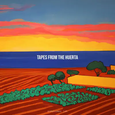 Ascolta 'Tapes From The Huerta' di sometimes jah