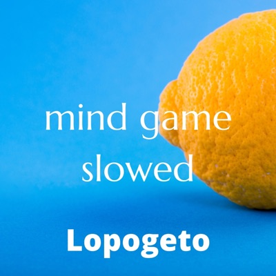 Lopogeto - Mind Game (slowed)