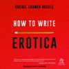 How to Write Erotica - Rachel Kramer Bussel