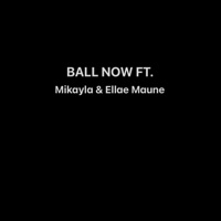 Ball Now (feat. Mikayla Boykin & Ellae Maune) - Single - Tyier