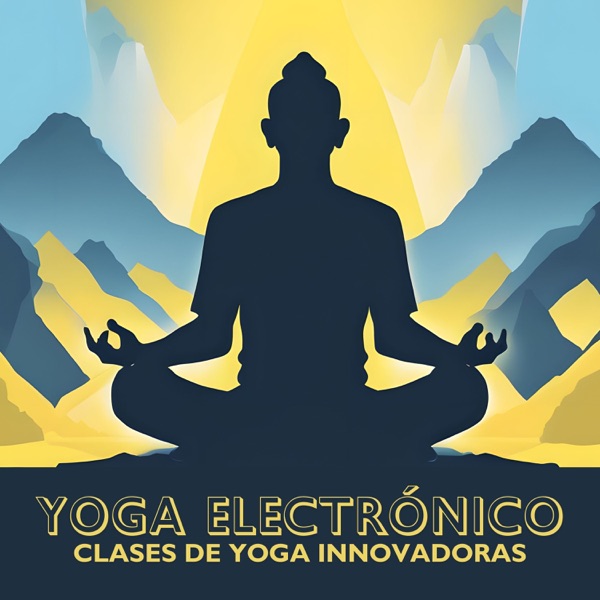 Yoga Electrónico - Música New Age Electrónica Relajante para Clases de Yoga Innovadoras