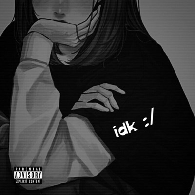 Idk :/ - Single