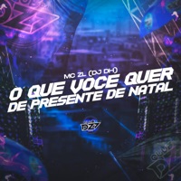 O QUE VOCE QUER DE PRESENTE DE NATAL - Single - DJ DH, Mc ZL & CLUB DA DZ7