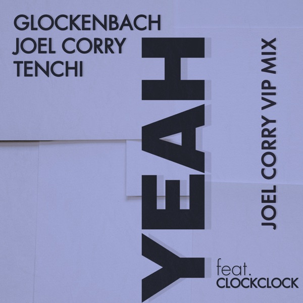 Glockenbach, Joel Corry, Tenchi, ClockClock - Yeah