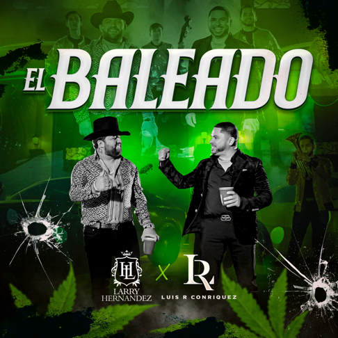 El Baleado – Song by Larry Hernández & Luis R Conriquez – Apple Music