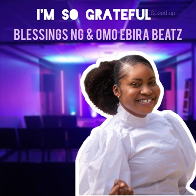 I'm So Grateful (feat. Omo Ebira Beatz) [(Speed up Version)] - Single