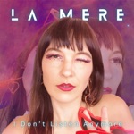 LA MERE - I Don't Listen Anymore