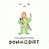 Down in the Dirt by Strawberry Moon