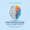 Psychologie pour débutants: Les bases de la psychologie expliquées simplement - comprendre et manipuler les gens - Claudia Sonnenbeck