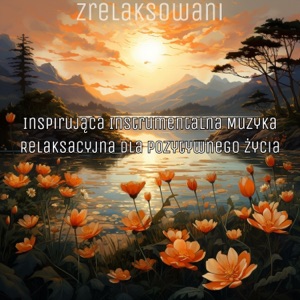 Inspirująca Instrumentalna Muzyka Relaksacyjna dla Pozytywnego Życia