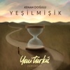 Kenan Doğulu - Yeşilmişik (Yeni Türkü Zamansız)