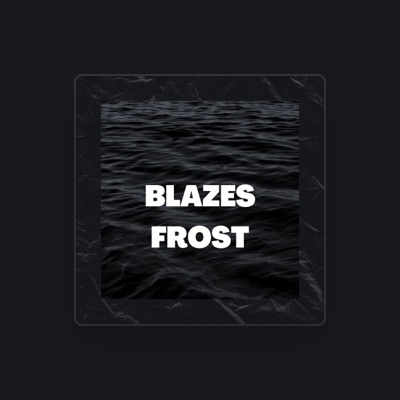 Listen to Blazes Frost, watch music videos, read bio, see tour dates & more!