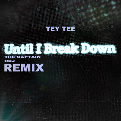 Until I Break Down (feat. The Captain & RBJ) [Remix] [Remix] - Single