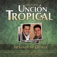 Ni Fama, Ni Gloria - Unción Tropical