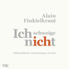 Ich schweige nicht - Alain Finkielkraut