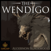 The Wendigo - Algernon Blackwood