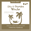 Die 4-Stunden-Woche: Mehr Zeit, mehr Geld, mehr Leben - Timothy Ferriss