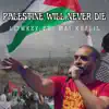 Palestine Will Never Die