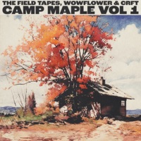 Camp Maple Vol. 1 - EP - The Field Tapes, wowflower & CRFT