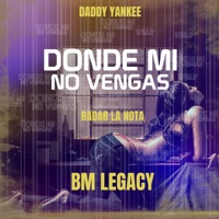 Donde Mí No Vengas (2022 Remake) [feat. Daddy Yankee] - Single - BM Legacy & Radar La Nota