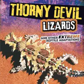 Thorny Devil Lizards and Other Extreme Reptile Adaptations: Extreme Adaptations (Unabridged)