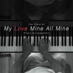 My Love Mine All Mine (Piano Arrangement) - Single