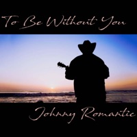 To Be Without You - Single - Johnny Romantic
