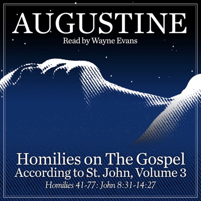 Homilies on the Gospel According to St. John Volume 3: Homilies 41-77: John 8:31-14:27