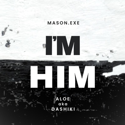 I'm Him (feat. Aloe aka Dashiki) - Single