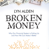Broken Money: Why Our Financial System Is Failing Us and How We Can Make It Better (Unabridged) - Lyn Alden