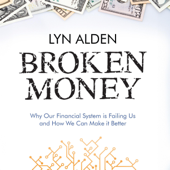 Broken Money: Why Our Financial System Is Failing Us and How We Can Make It Better (Unabridged) - Lyn Alden Cover Art