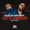 Stream & download Achei Que Bebia Muito, Ate Te Conhecer - Single