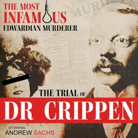 The Trial of Dr Crippen: The Most Famous English Murderer: True Crime Drama based on the original trial transcript