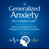 Generalized Anxiety, the Complete Guide: Innovative Techniques For The Management Of Anxious Symptoms - Antonio Jáimez