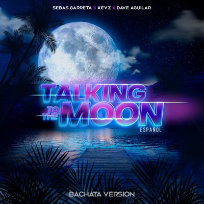 Talking To The Moon (Spanish Bachata Version) - Single