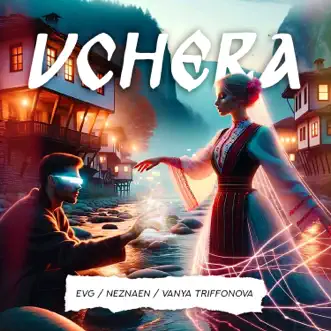 Vchera by Neznaen, EVG & Vanya Triffonova song reviws