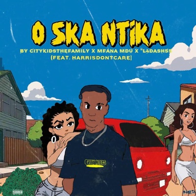 O SKA NTIKA (feat. Harrisdontcare, mfana mdu & L4desh 55) - Single