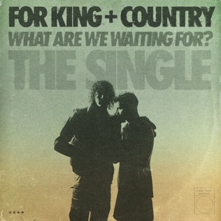 for KING & COUNTRY What Are We Waiting For?
