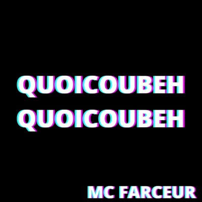 MC Farceur - Quoicoubeh quoicoubeh