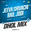 Jeeva Shivachi Bail Jodi (Dhol Mix) - Single