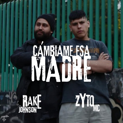 Cambiame esa Madre (feat. ZYTO MC & Rake Johnson) - Single