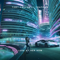 Look At Her Now - Single - Toby Callum & Trafoier