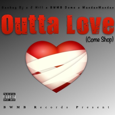 Outta Love (Come Shop) (feat. J Hill, BWMB Domo & MaedaeMaedae) - Single