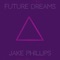 Future Dreams - Jake Phillips lyrics